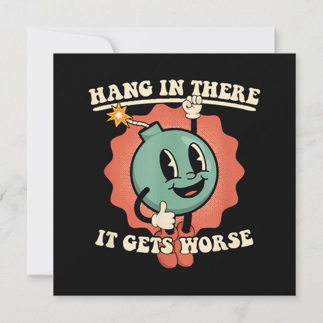 Hang In There It Gets Worse Funny Cartoon Bomb  (Front)