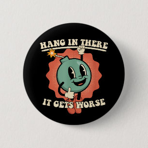 Hang In There It Gets Worse Funny Cartoon Bomb 6 Cm Round Badge