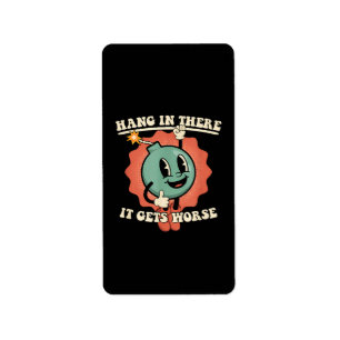 Hang In There It Gets Worse Funny Cartoon Bomb Label
