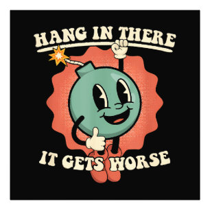 Hang In There It Gets Worse Funny Cartoon Bomb  Photo Print