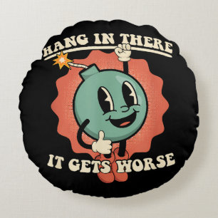 Hang In There It Gets Worse Funny Cartoon Bomb Round Cushion