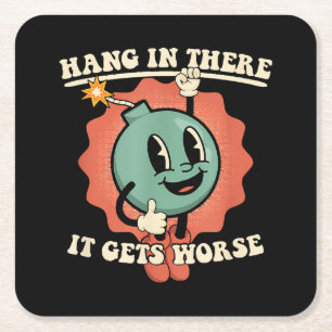 Hang In There It Gets Worse Funny Cartoon Bomb Square Paper Coaster
