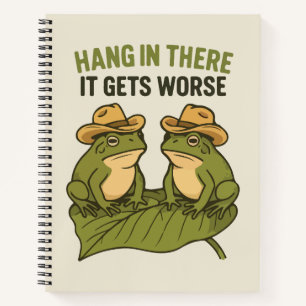 Hang in there it gets worse funny frog notebook
