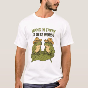 Hang in there it gets worse funny frog T-Shirt