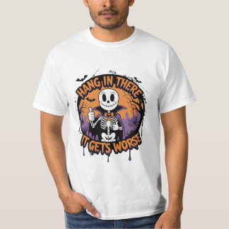 Hang in There It Gets Worse Funny Halloween  T-Shirt