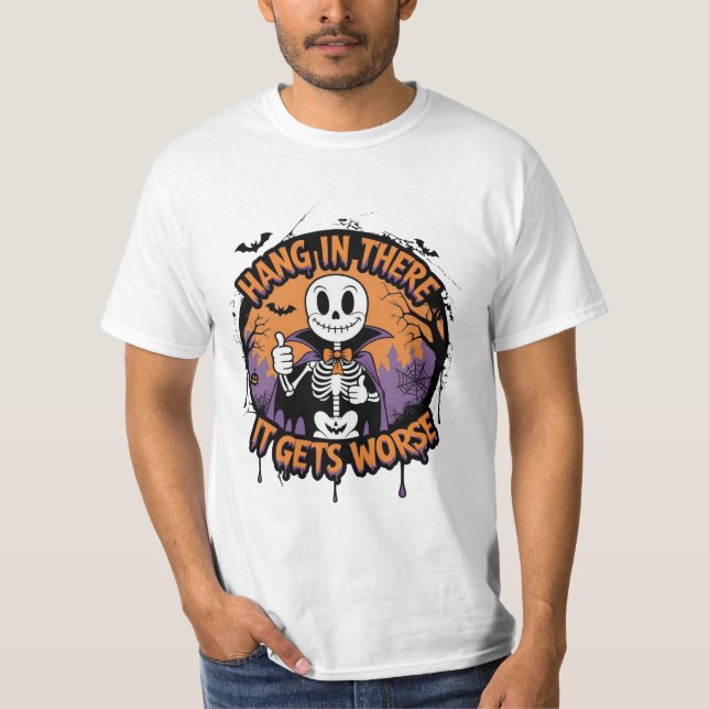 Hang in There It Gets Worse Funny Halloween  T-Shirt (Front)