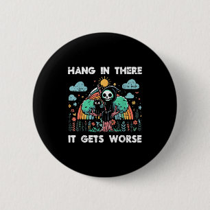 Hang In There It Gets Worse Funny Saying Meme Men 6 Cm Round Badge