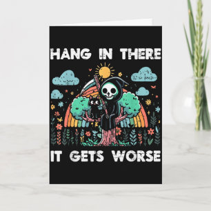 Hang In There It Gets Worse Funny Saying Meme Men Card