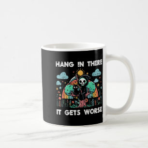 Hang In There It Gets Worse Funny Saying Meme Men Coffee Mug