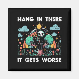 Hang In There It Gets Worse Funny Saying Meme Men Magnet