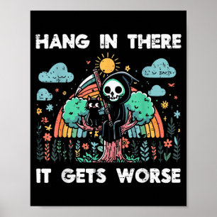Hang In There It Gets Worse Funny Saying Meme Men Poster