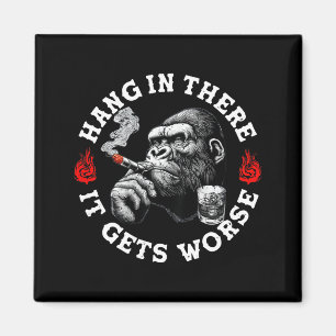 Hang In There It Gets Worse Sarcastic Humor Monkey Magnet
