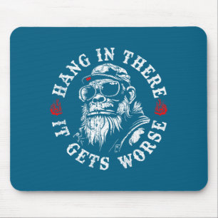 Hang In There It Gets Worse Sarcastic Humor Monkey Mouse Pad