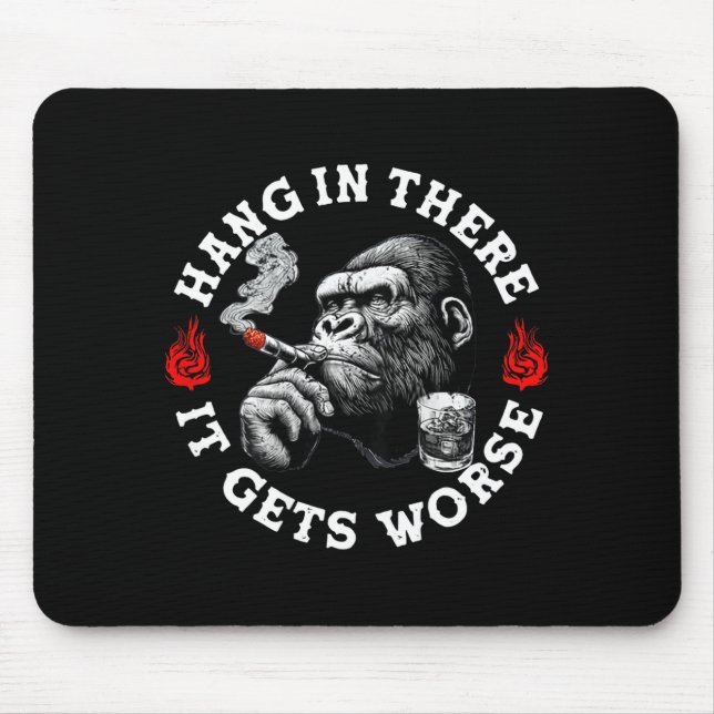 Hang In There It Gets Worse Sarcastic Humor Monkey Mouse Pad (Front)