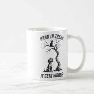 Hang In There It Gets Worse Sarcastic Retro Humour Coffee Mug