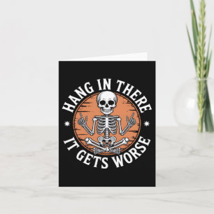 Hang In There It Gets Worse Skeleton Humor  Card