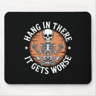 Hang In There It Gets Worse Skeleton Humor  Mouse Pad