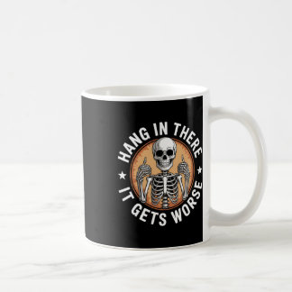 Hang In There It Gets Worse Skeleton Humour 4  Coffee Mug