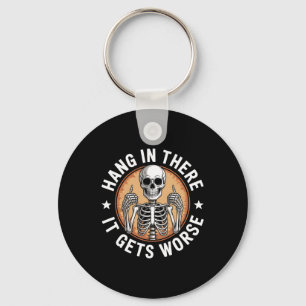 Hang In There It Gets Worse Skeleton Humour 4 Key Ring