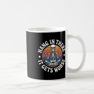 Hang In There It Gets Worse Skeleton Humour 5 Coffee Mug
