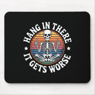 Hang In There It Gets Worse Skeleton Humour 5  Mouse Pad