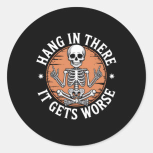 Hang In There It Gets Worse Skeleton Humour Classic Round Sticker