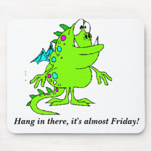 Hang in there, it's almost Friday! Mouse Pad