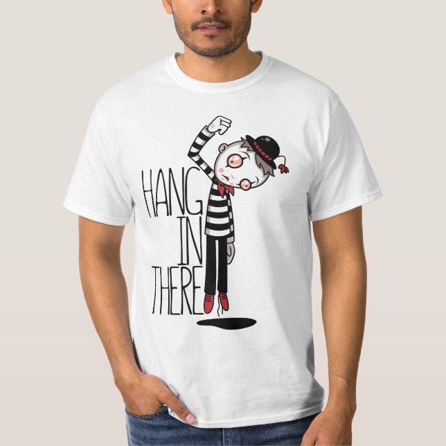 Hang In There Mime T-Shirt (Front)