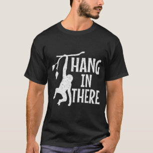 Hang In There Monkey Pun Motivational  T-Shirt