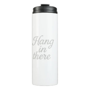 Hang in There   T-Shirt Thermal Tumbler
