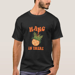 Hang In There Vintage Gardening Flower Plant Gard T-Shirt