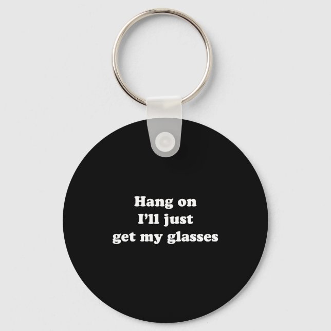 Hang On I'll Just Get My Gles  Key Ring (Front)