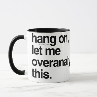Hang on, let me overanalyze this mug