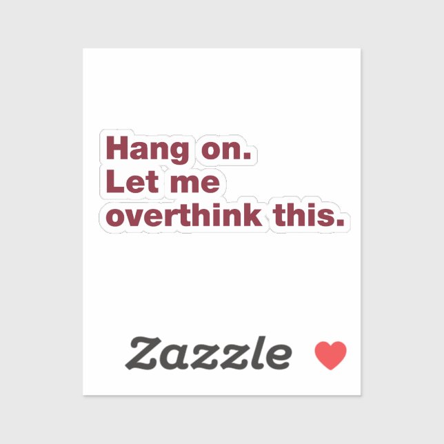 Hang on. Let me overthink this. (Sheet)