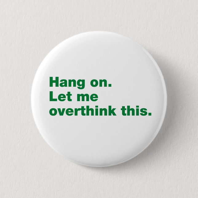 Hang on. Let me overthink this. 6 Cm Round Badge (Front)