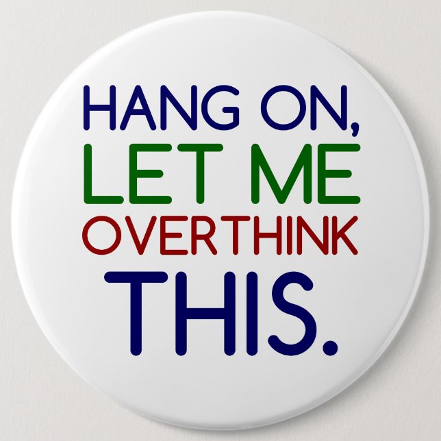 HANG ON LET ME OVERTHINK THIS 6 CM ROUND BADGE (Front)