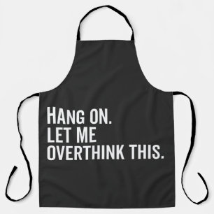 Hang on. Let me overthink this. Apron