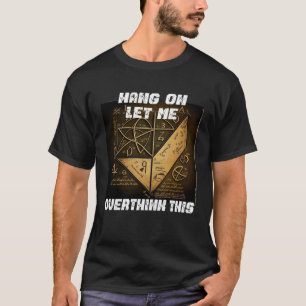 hang on let me overthink this back to School Math  T-Shirt
