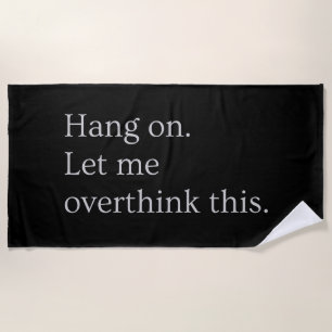 Hang on. Let me overthink this. Beach Towel