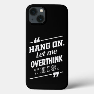 Hang On Let me overthink this black iPhone 13 Case
