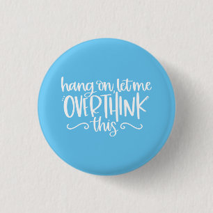 Hang On Let Me Overthink This Blue 3 Cm Round Badge