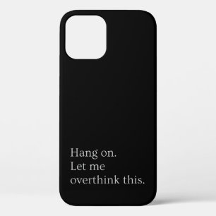Hang on. Let me overthink this. iPhone 12 Case