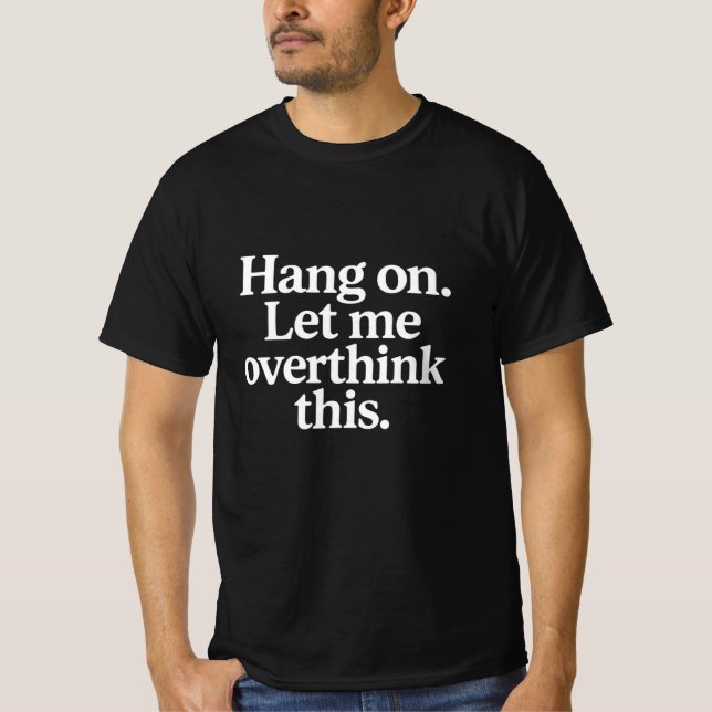 Hang On Let Me Overthink This - Classic  T-Shirt (Front)