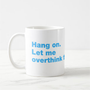 Hang on. Let me overthink this Coffee Mug