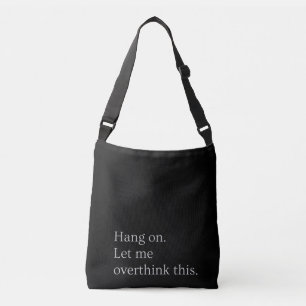 Hang on. Let me overthink this. Crossbody Bag