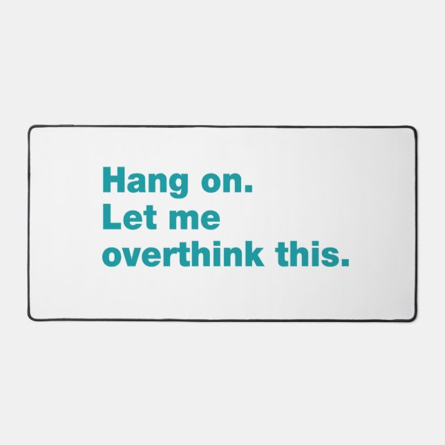 Hang on. Let me overthink this Desk Mat (Front)