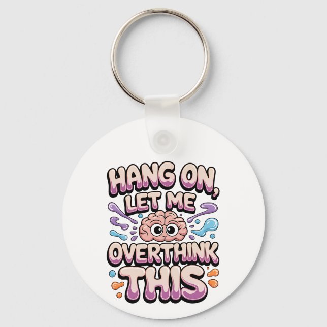 Hang On Let Me Overthink This Funny Brain Design Key Ring (Front)