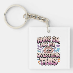 Hang On Let Me Overthink This Funny Brain Design Key Ring