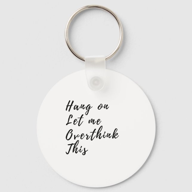 Hang On Let Me Overthink This - Funny Overthinking Key Ring (Front)