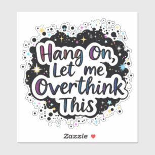 Hang On Let Me Overthink This – Funny quote